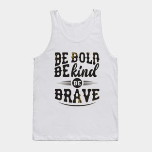 BE BOLD BE KIND BE BRAVE Tank Top